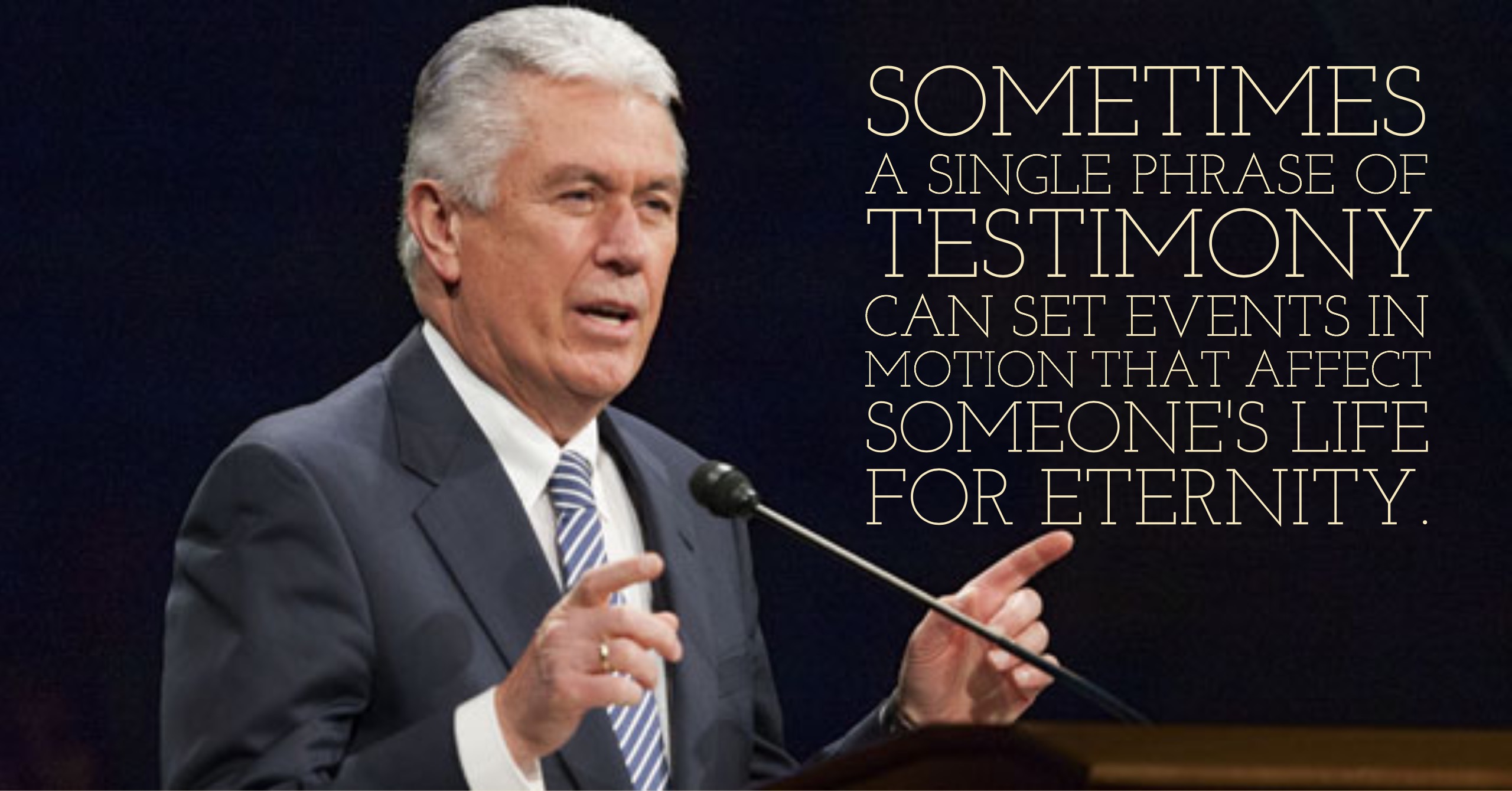 A picture of President Dieter F. Uchtdorf, with the quote, "Sometimes a single phrase of testimony can set events in motion that affect someone's life for eternity."